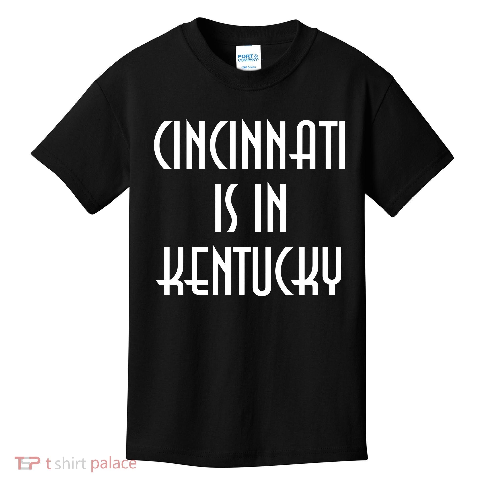 Cincinnati Is In Kentucky Kids T-Shirt