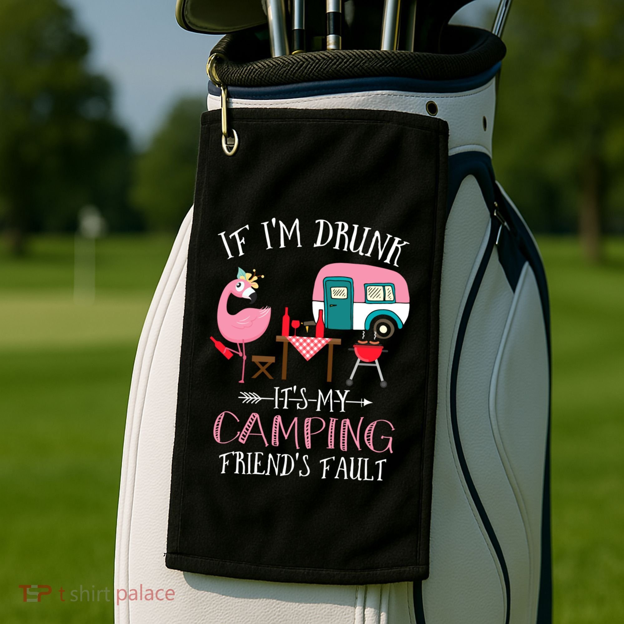 Camper If IM Drunk ItS My Camping Friends Fault Flamingo Great Gift Golf Towel