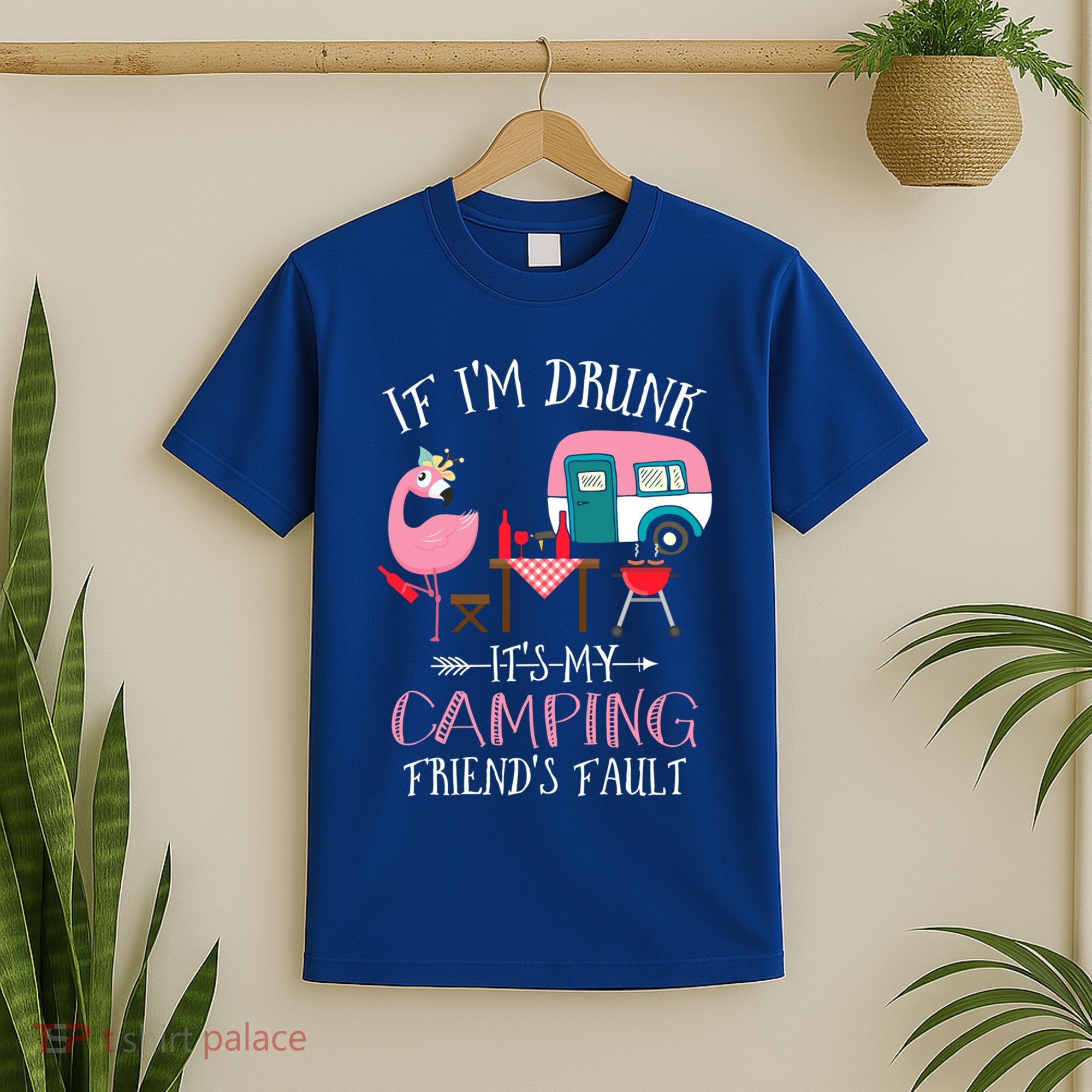 Camper If IM Drunk ItS My Camping Friends Fault Flamingo Great Gift T-Shirt