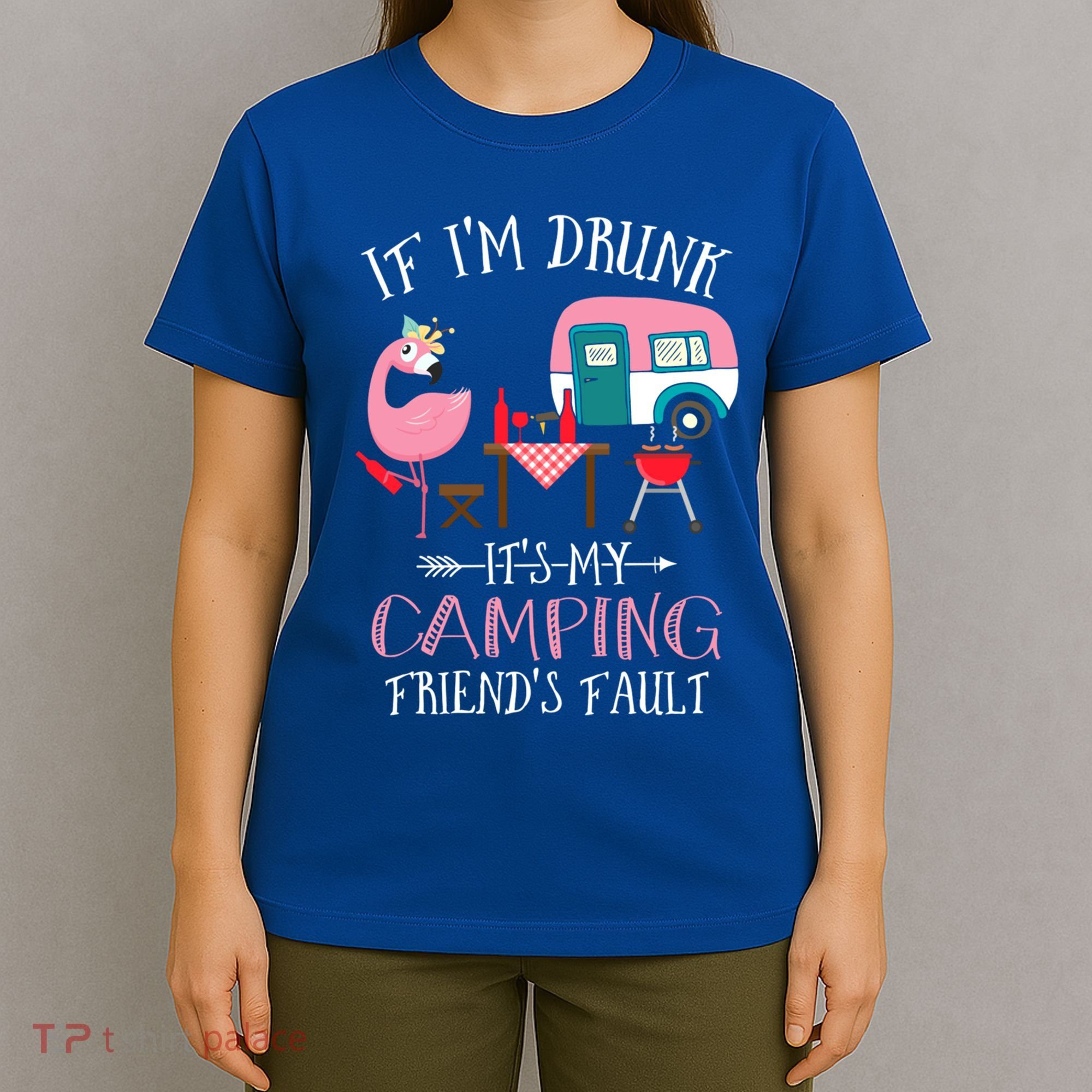 Camper If IM Drunk ItS My Camping Friends Fault Flamingo Great Gift T-Shirt