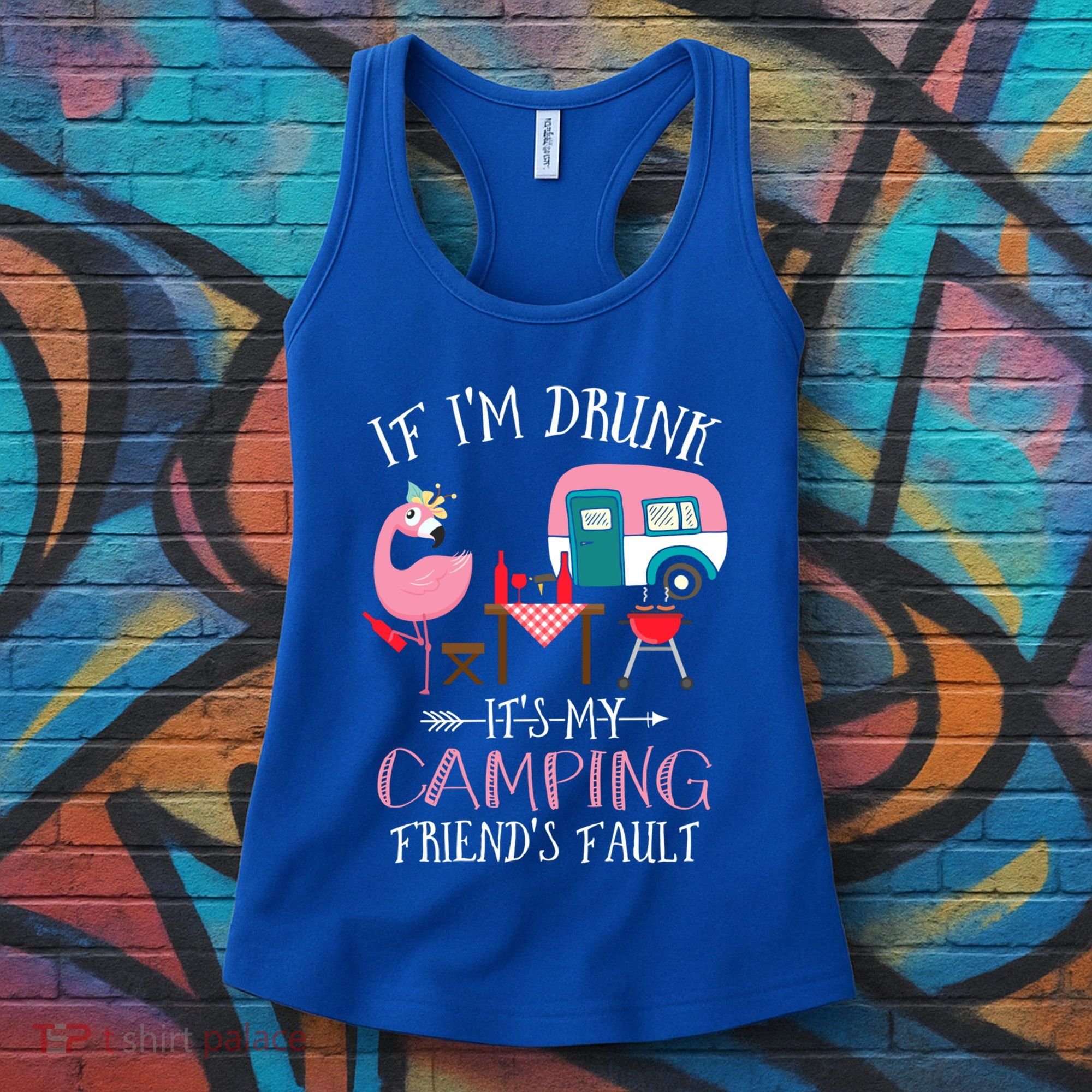 Camper If IM Drunk ItS My Camping Friends Fault Flamingo Great Gift Women's Tank Top