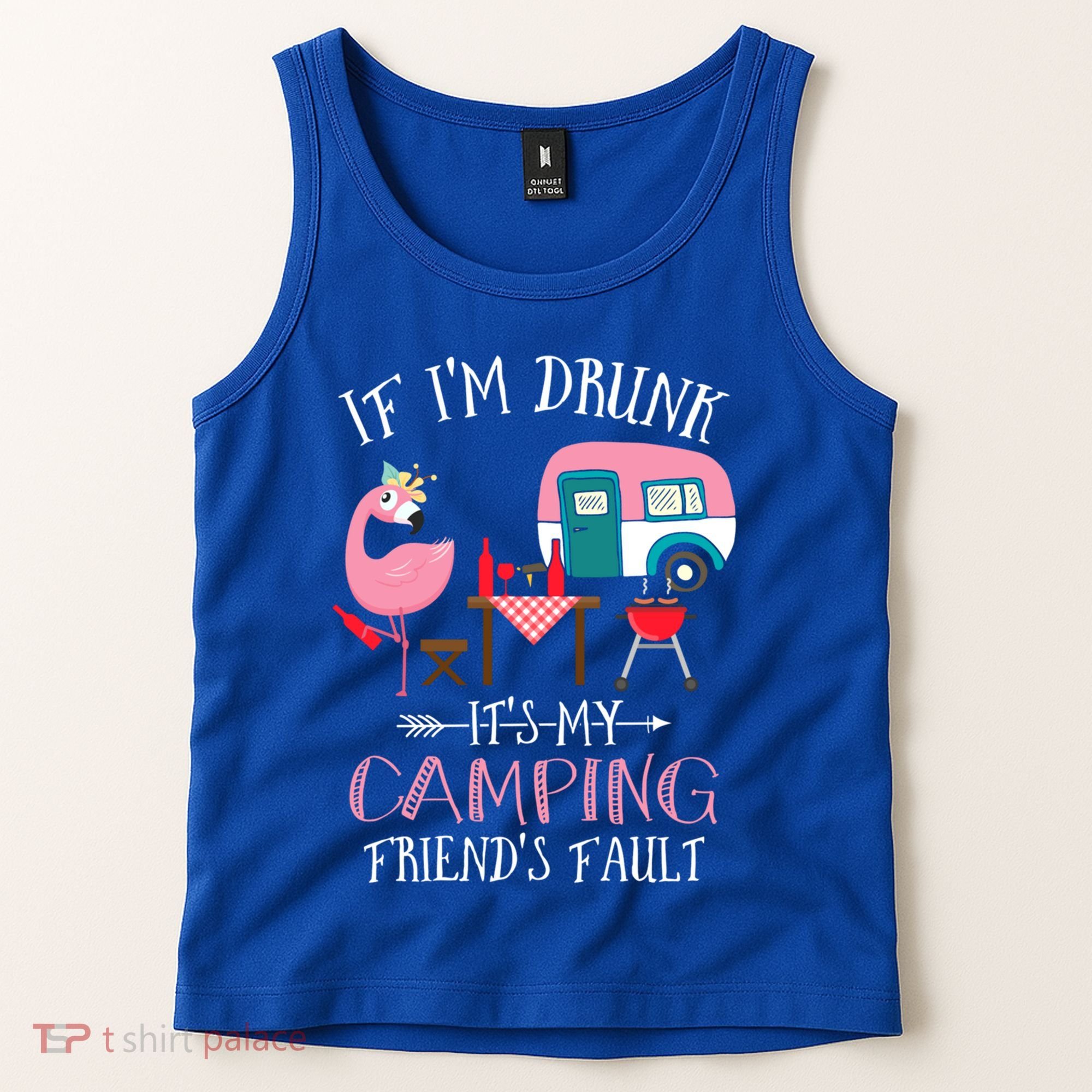 Camper If IM Drunk ItS My Camping Friends Fault Flamingo Great Gift Tank Top