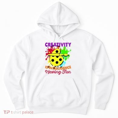 Creativity Is Intelligence Having Fun Hoodie