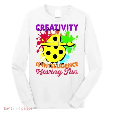 Creativity Is Intelligence Having Fun Long Sleeve Shirt