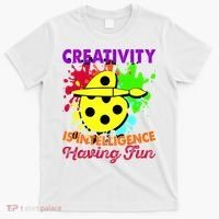 Creativity Is Intelligence Having Fun T-Shirt thumb 0