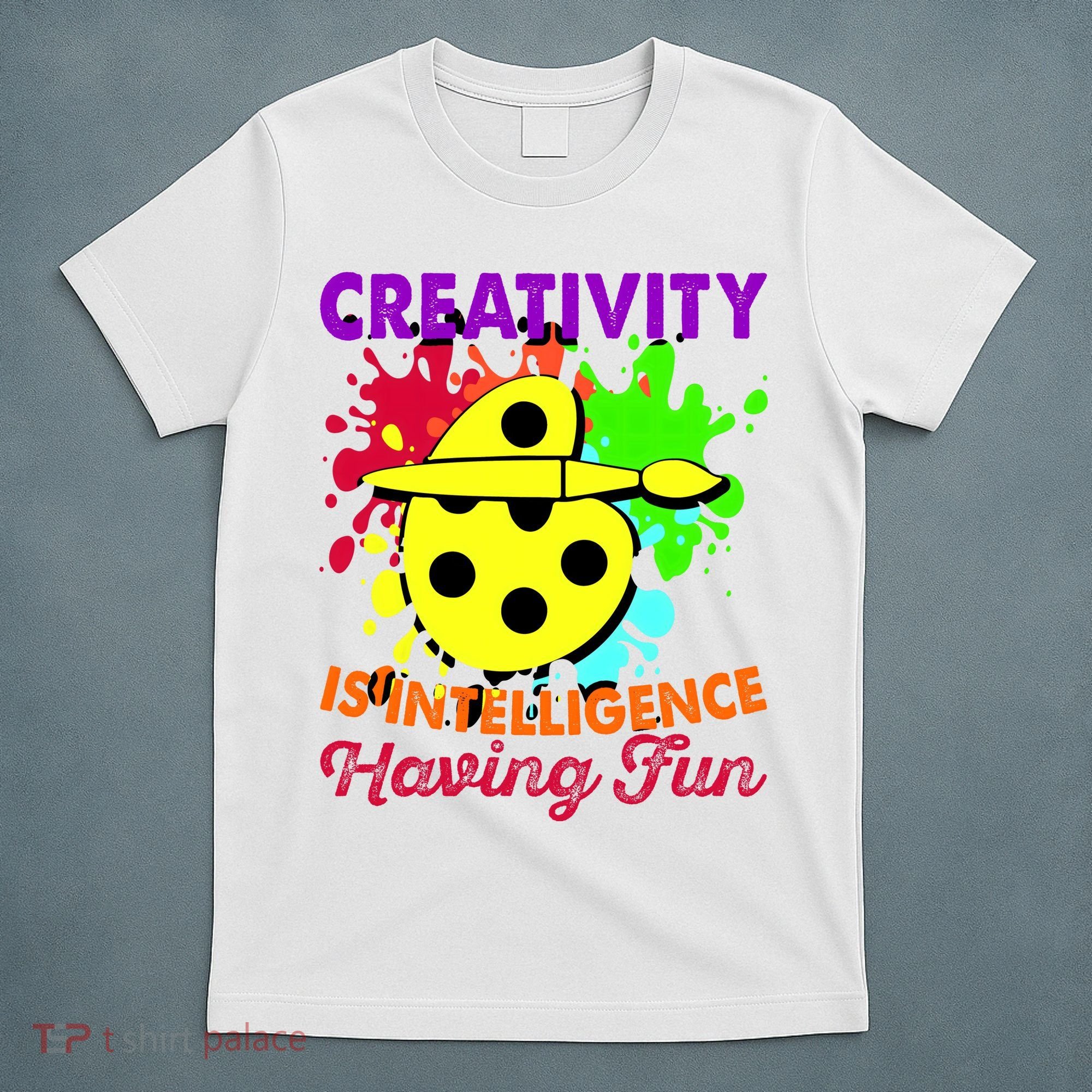 Creativity Is Intelligence Having Fun T-Shirt
