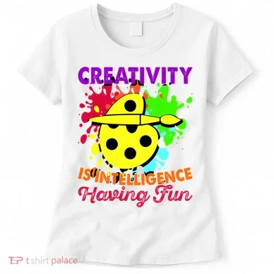 Creativity Is Intelligence Having Fun Women's T-Shirt