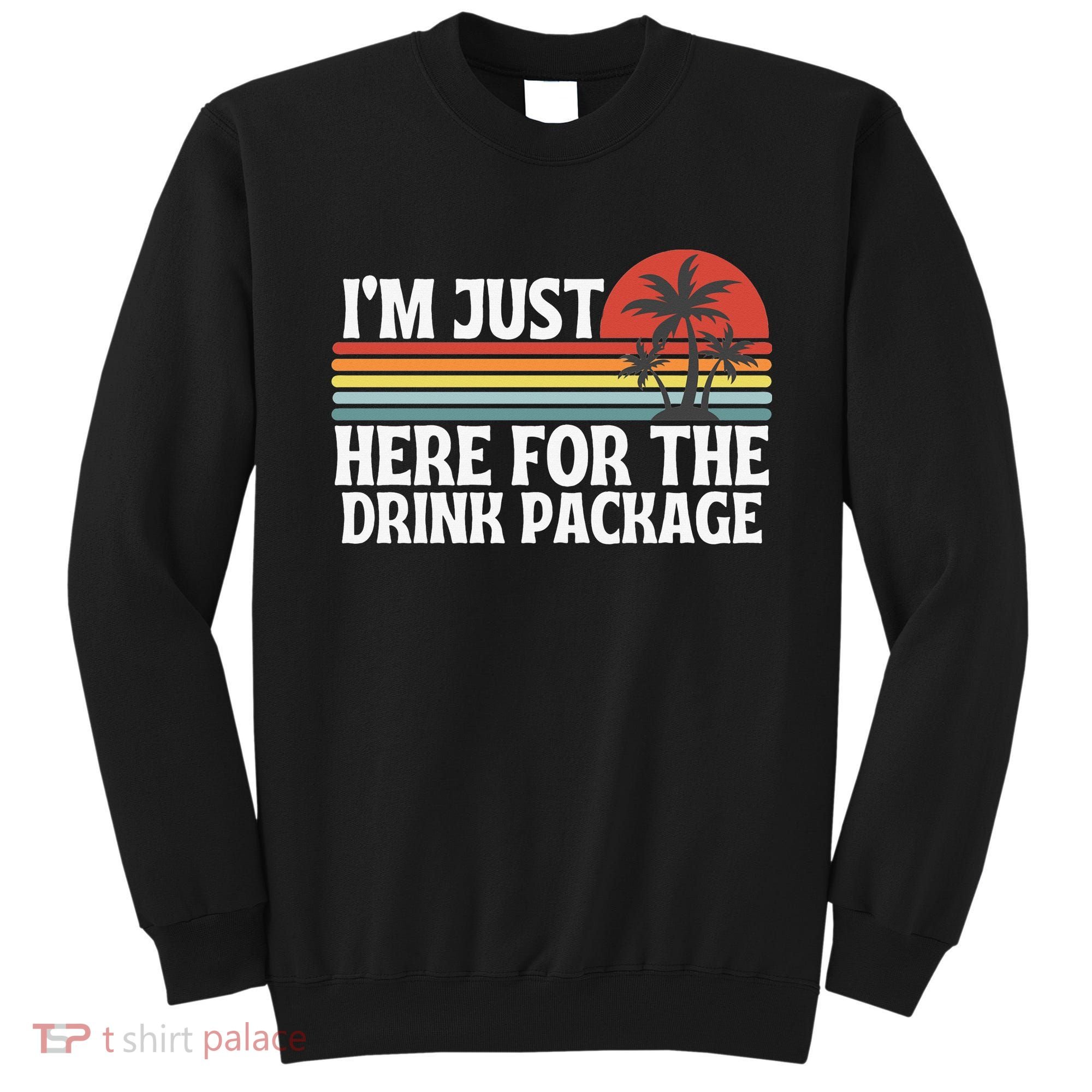 Cruise I’M Just Here For The Drink Package Sweatshirt