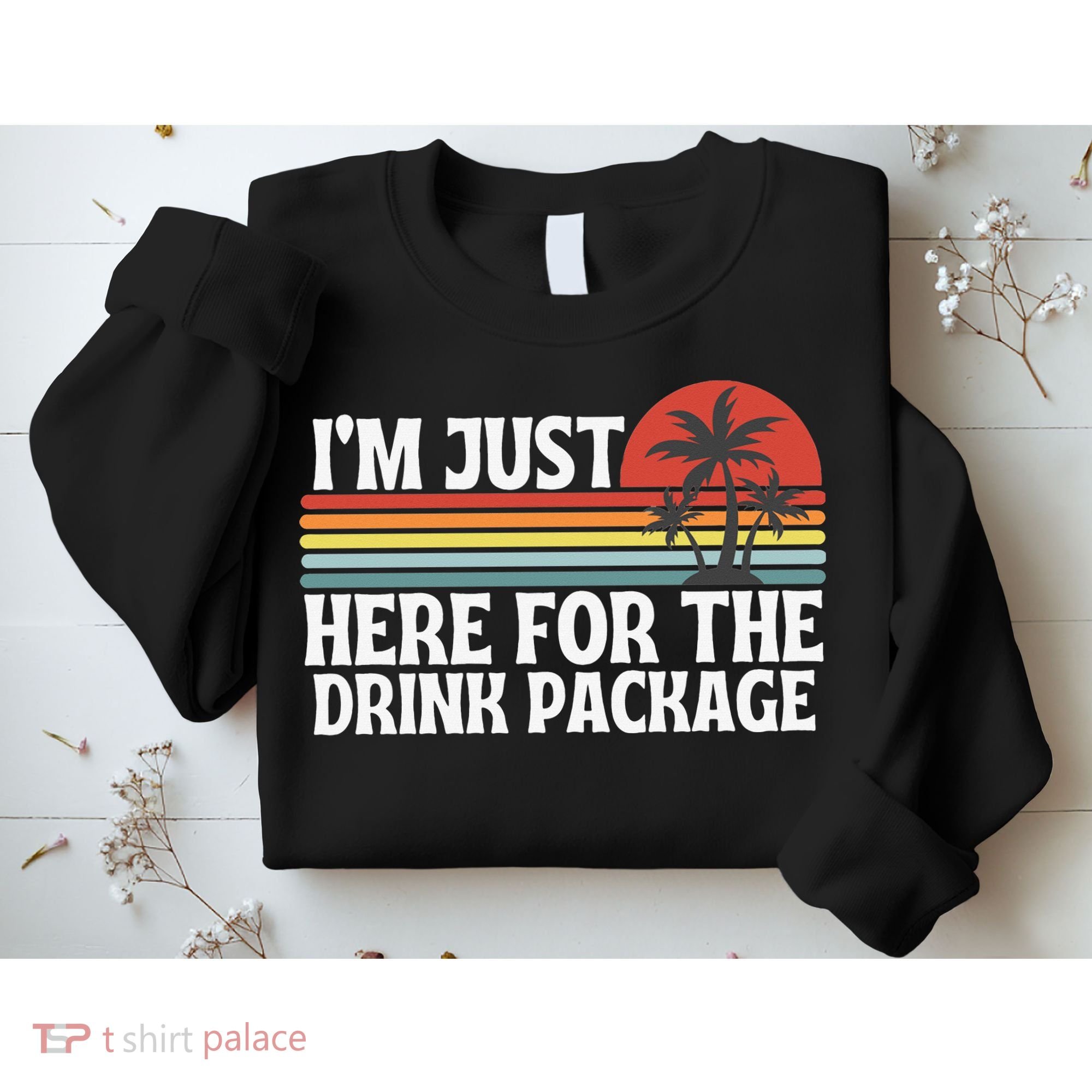 Cruise I’M Just Here For The Drink Package Sweatshirt