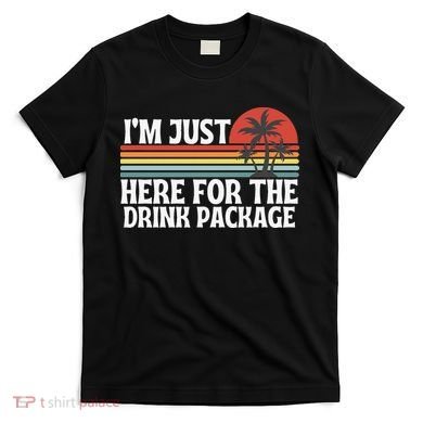 Cruise I’M Just Here For The Drink Package T-Shirt