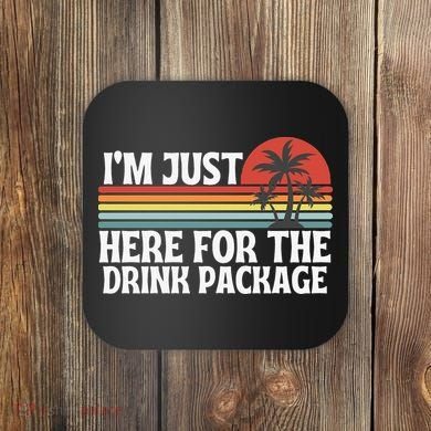 Cruise I’M Just Here For The Drink Package Coaster
