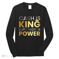 Cash Is King ...But Credit Is Power Long Sleeve Shirt thumb 0