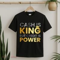 Cash Is King ...But Credit Is Power T-Shirt thumb 2