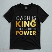 Cash Is King ...But Credit Is Power T-Shirt thumb 5