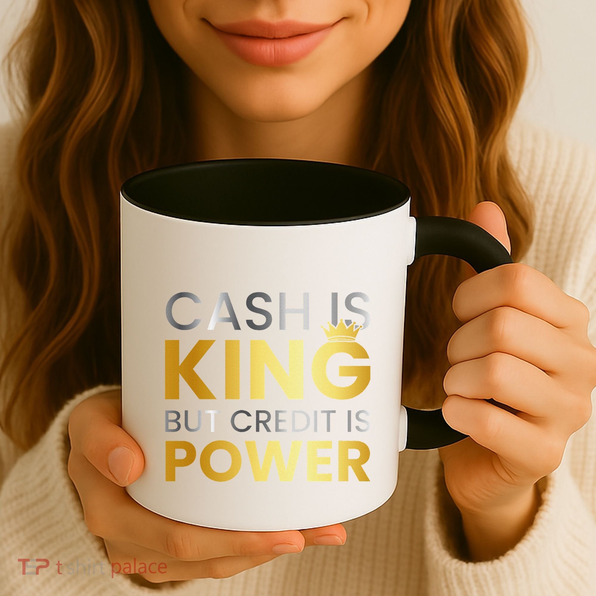 Cash Is King ...But Credit Is Power Coffee Mug