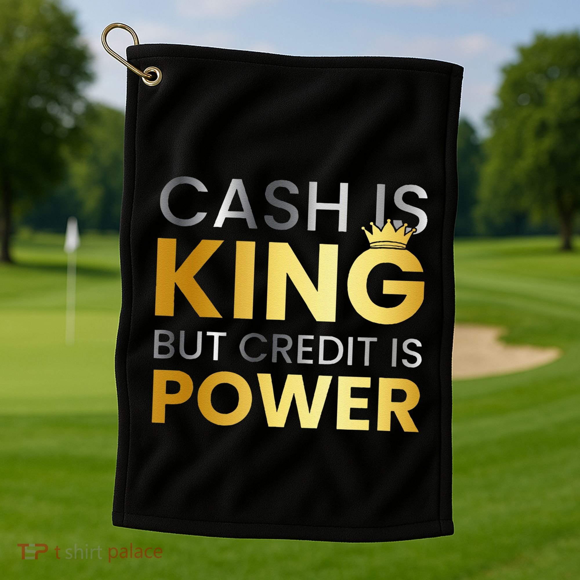Cash Is King ...But Credit Is Power Golf Towel