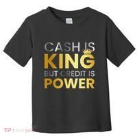 Cash Is King ...But Credit Is Power Toddler T-Shirt thumb 0