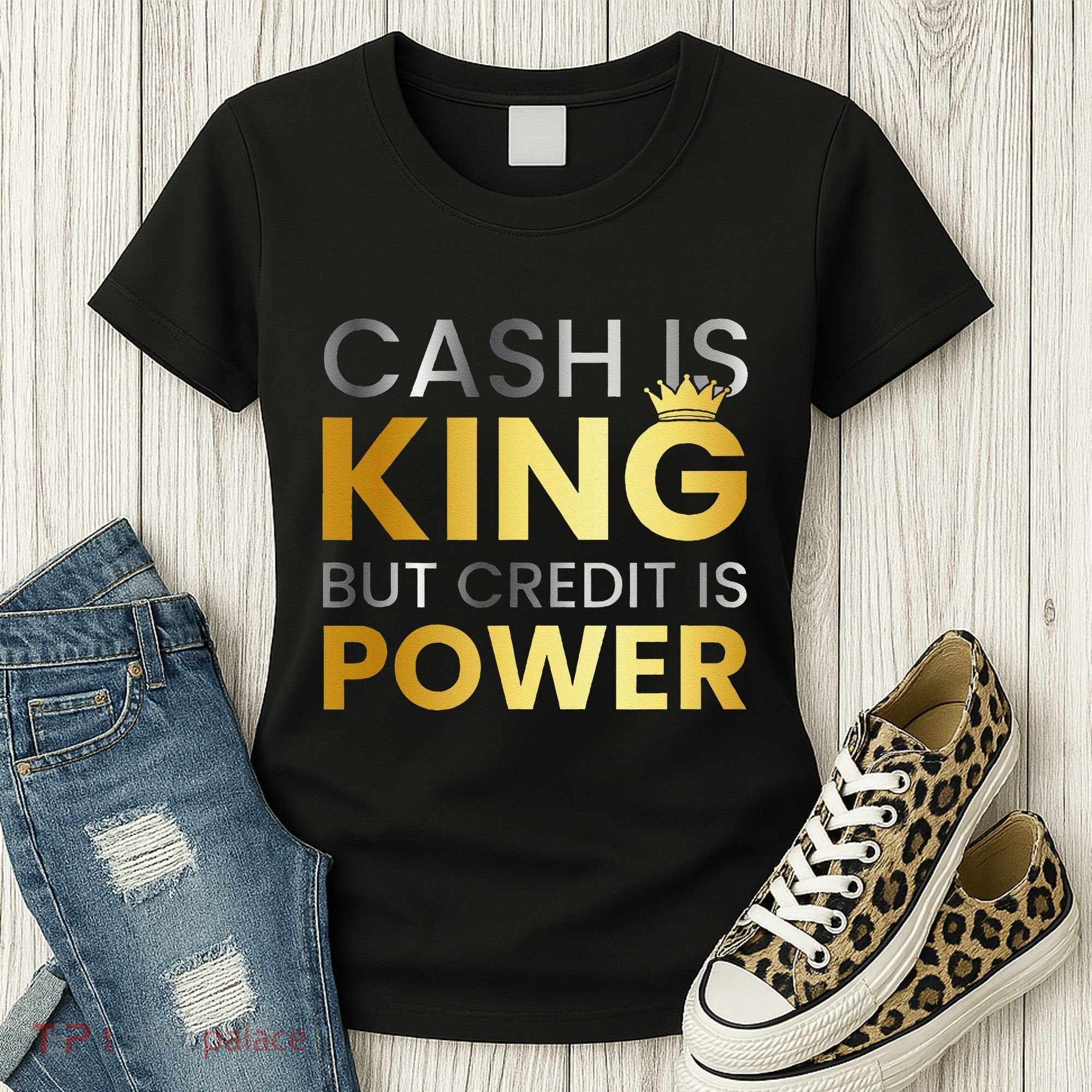 Cash Is King ...But Credit Is Power Women's T-Shirt