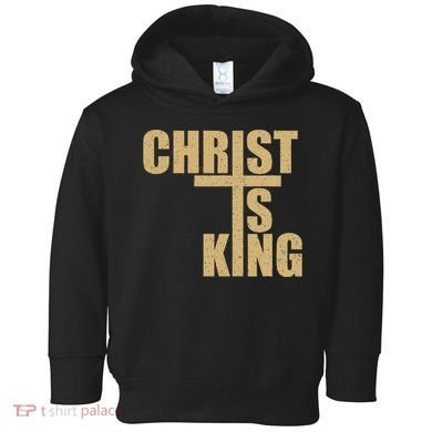 Christ Is King Jesus Is King Cross Crucifix Toddler Hoodie