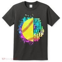 Colorful I Know I Play Like A Girl Try To Keep Up Softball Baseball T-Shirt thumb 0