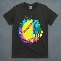 Colorful I Know I Play Like A Girl Try To Keep Up Softball Baseball T-Shirt thumb 4