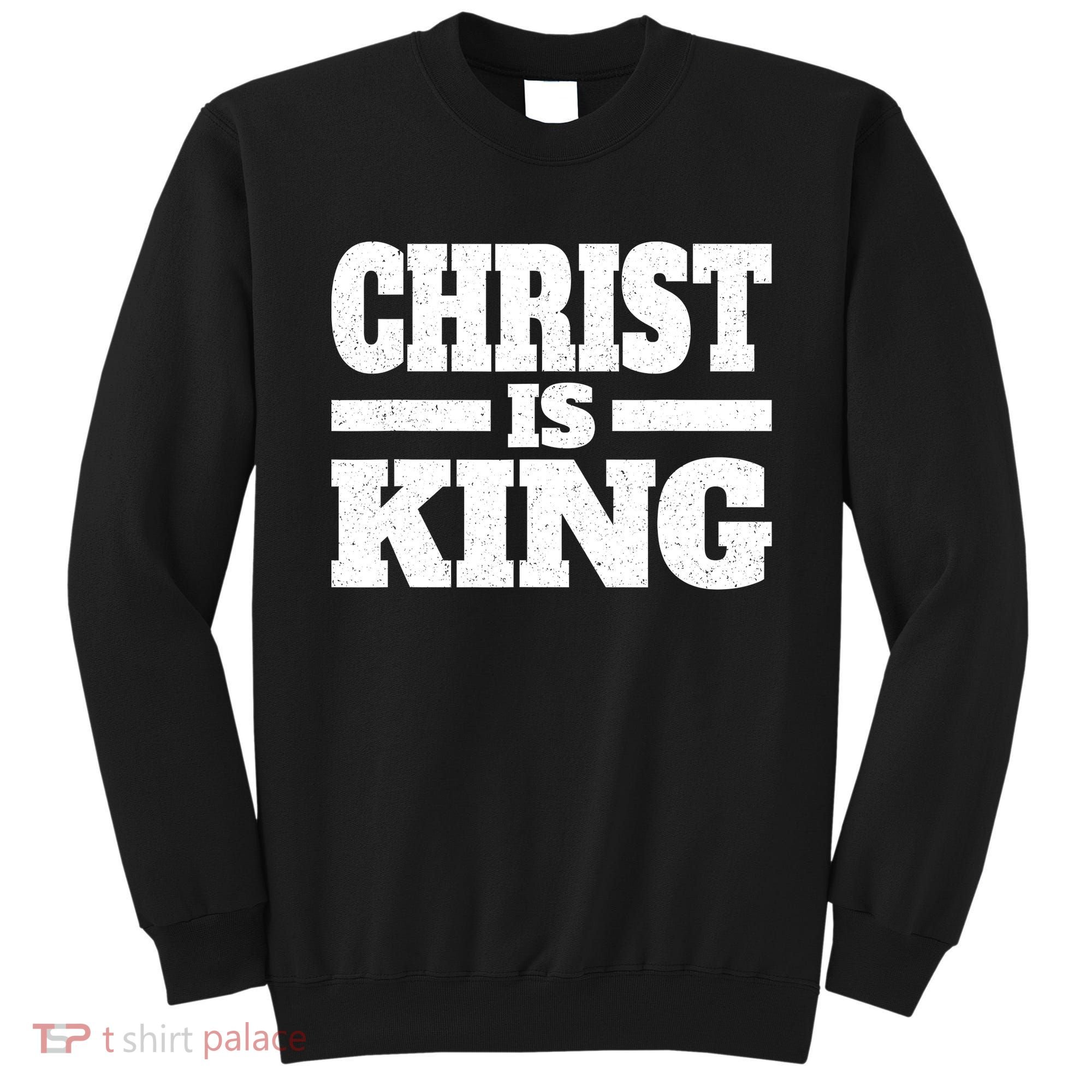 Christ Is King Jesus Is King Christian Faith Sweatshirt