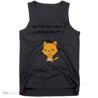 Cat I Knit So I Don’T Save A Life Send Yarn Tank Top