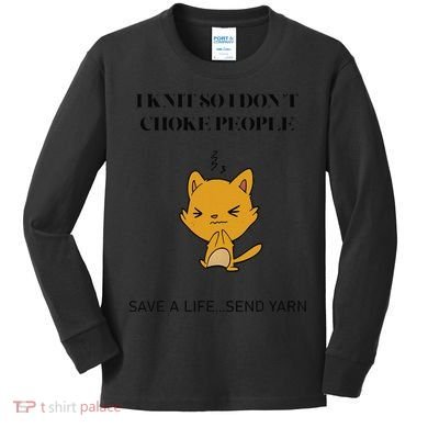 Cat I Knit So I Don’T Save A Life Send Yarn Kids Long Sleeve Shirt