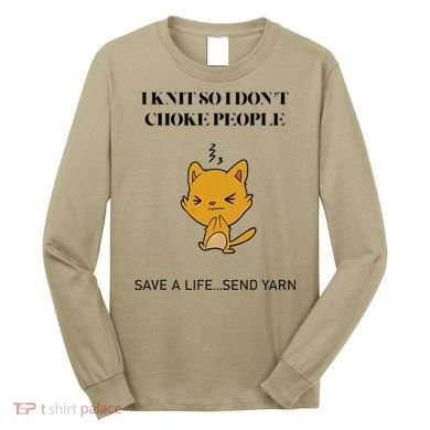 Cat I Knit So I Don’T Save A Life Send Yarn Long Sleeve Shirt
