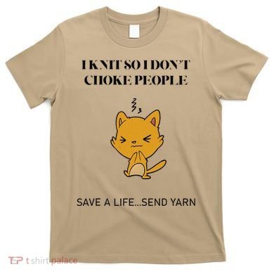 Cat I Knit So I Don’T Save A Life Send Yarn T-Shirt