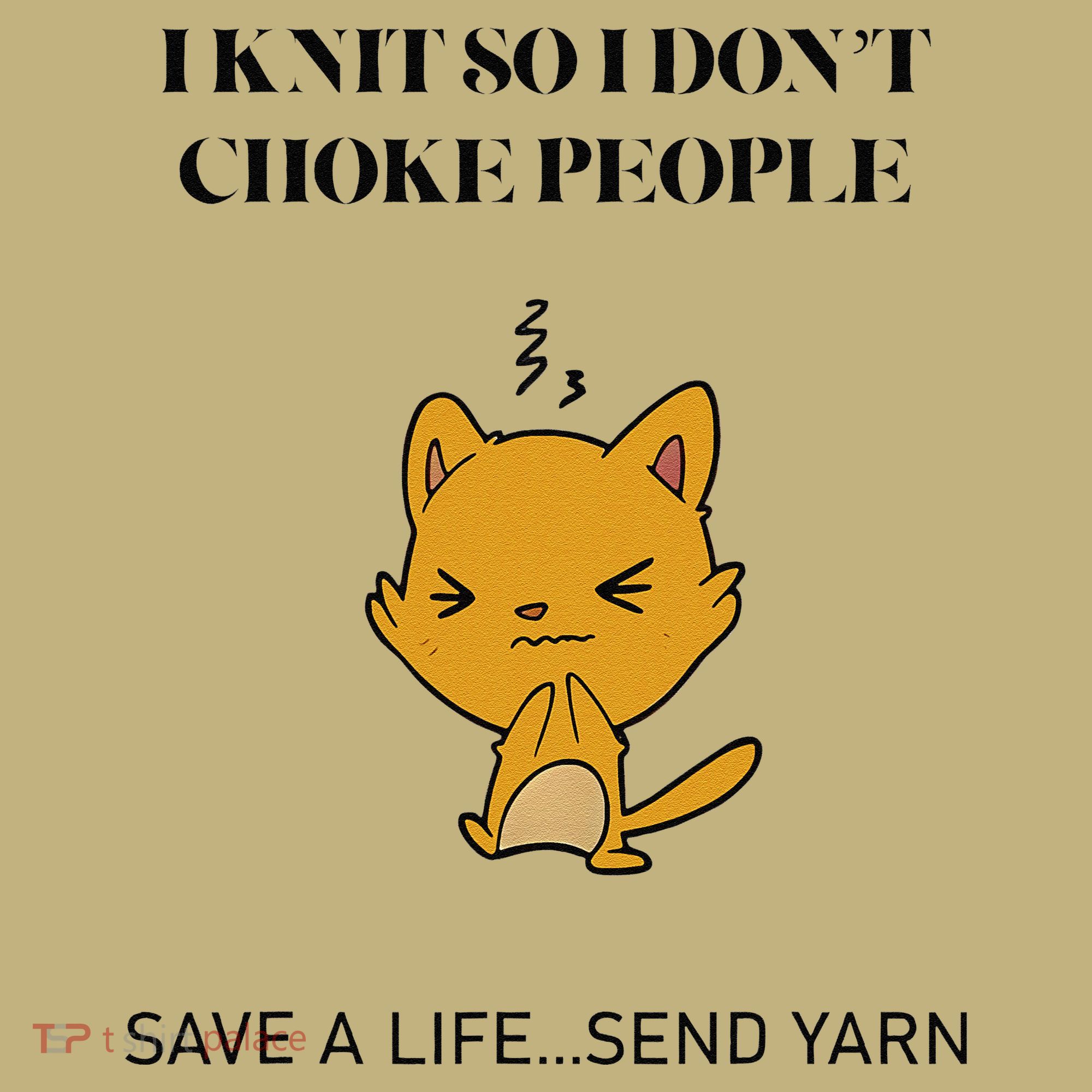 Cat I Knit So I Don’T Save A Life Send Yarn T-Shirt