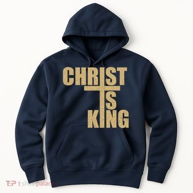 CHRIST IS KING JESUS IS KING Hoodie