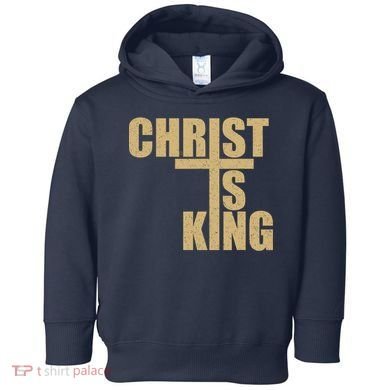 CHRIST IS KING JESUS IS KING Toddler Hoodie