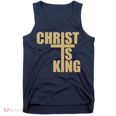 CHRIST IS KING JESUS IS KING Tank Top