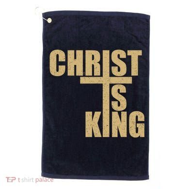 CHRIST IS KING JESUS IS KING Golf Towel
