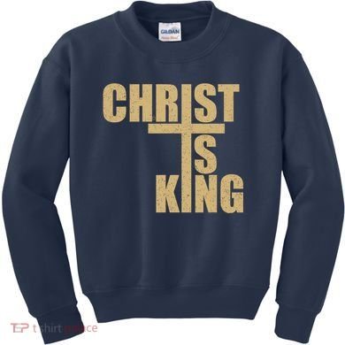 CHRIST IS KING JESUS IS KING Kids Sweatshirt