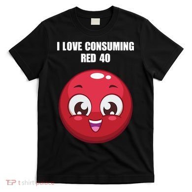 Cuntmama I Love Consuming Red 40 T-Shirt