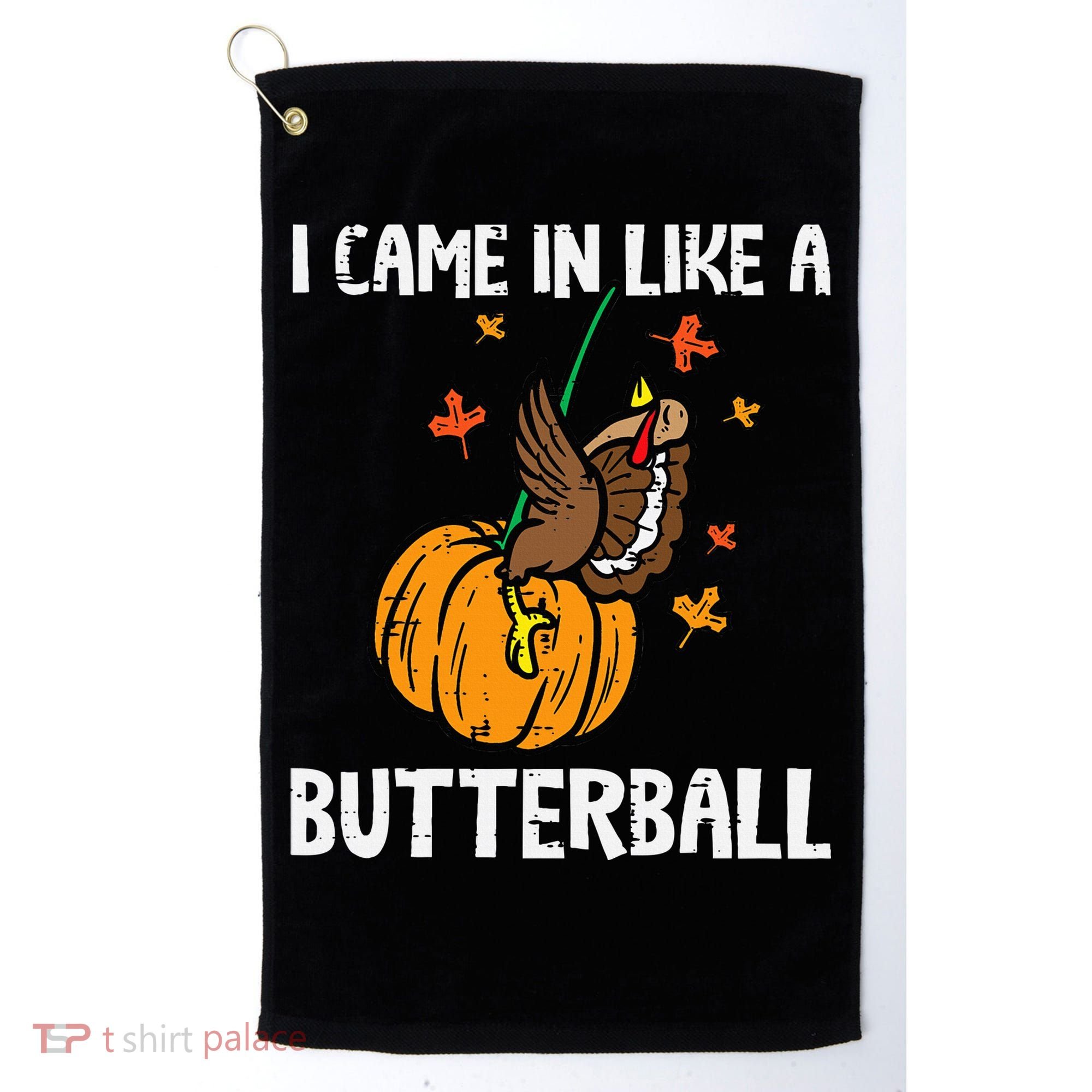 Came In Like A Butterball Funny Thanksgiving Golf Towel