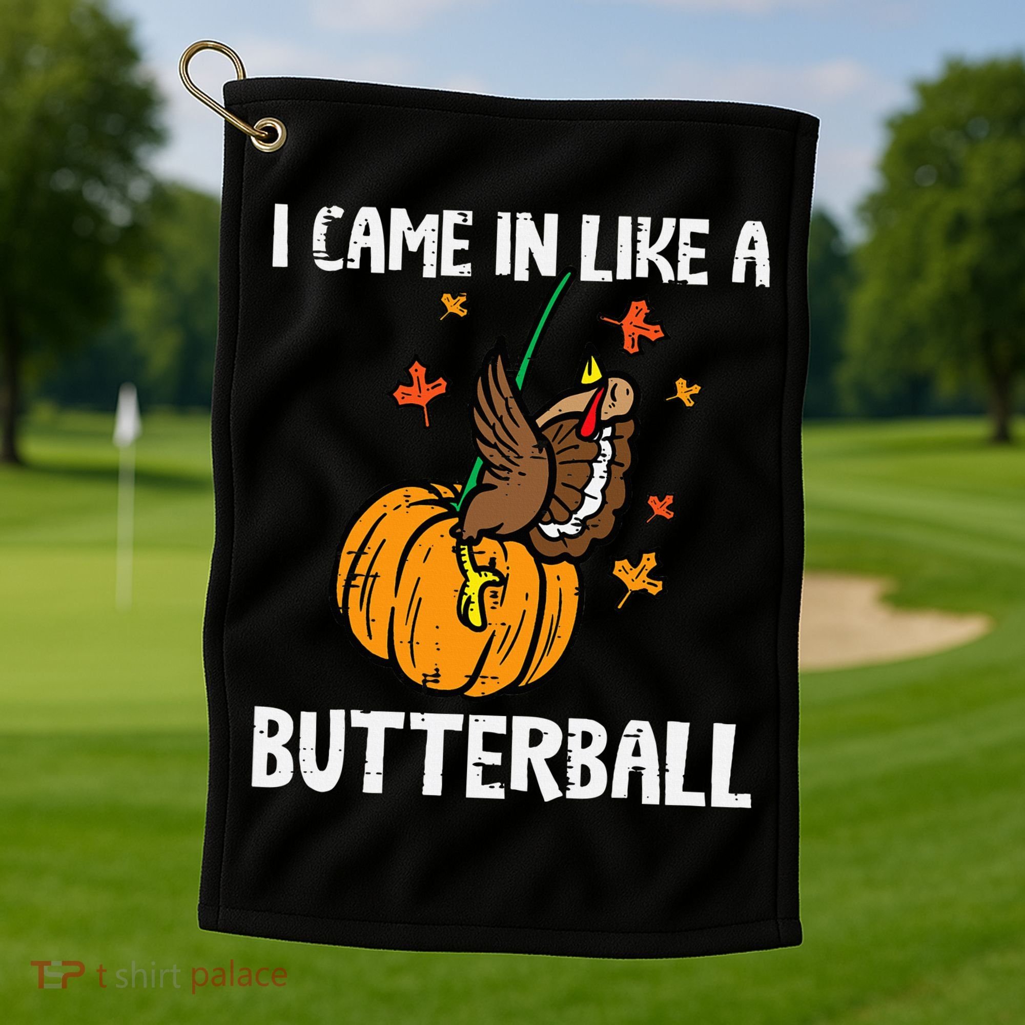 Came In Like A Butterball Funny Thanksgiving Golf Towel