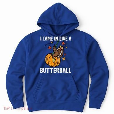 Came In Like A Butterball Funny Thanksgiving Hoodie
