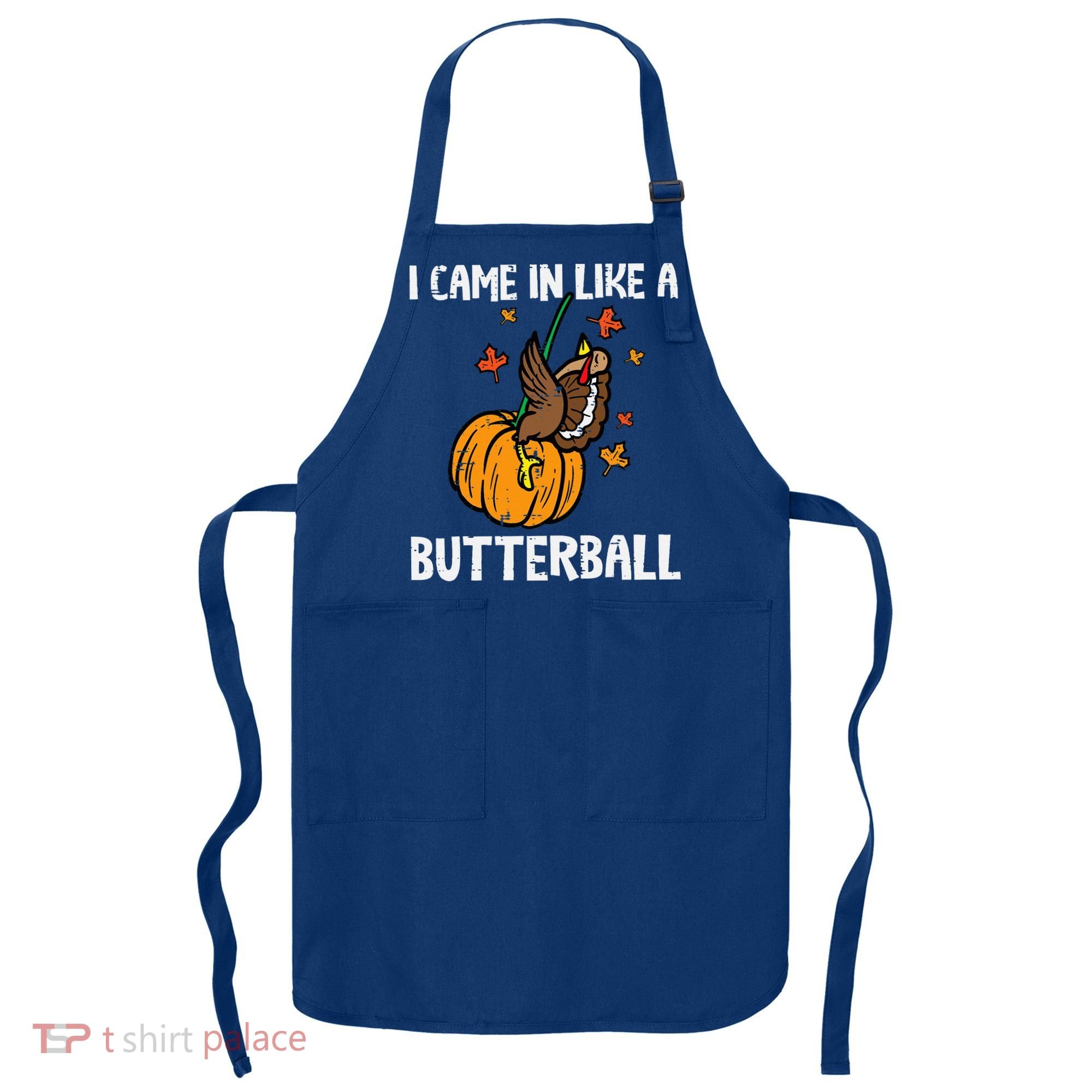 Came In Like A Butterball Funny Thanksgiving Apron