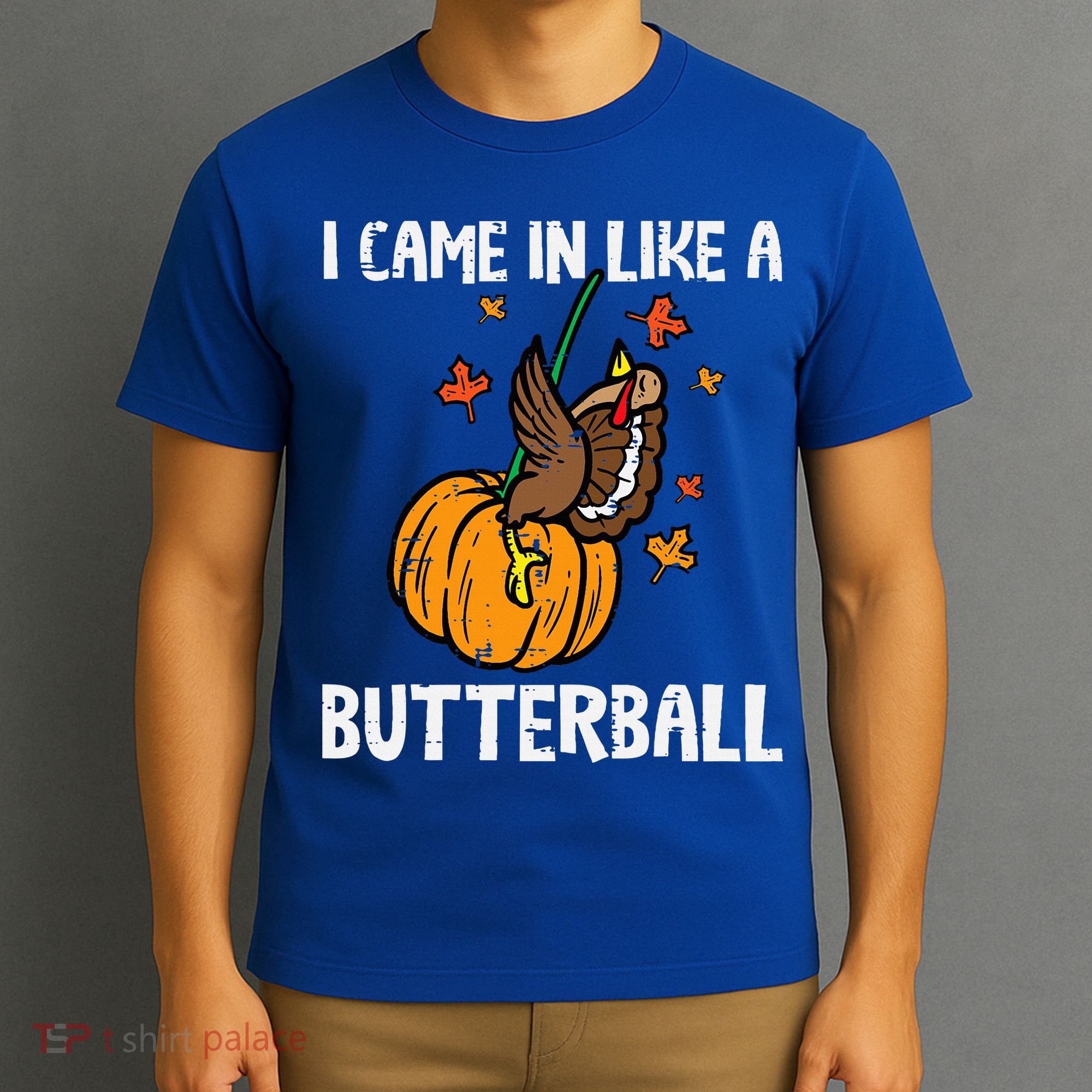 Came In Like A Butterball Funny Thanksgiving T-Shirt