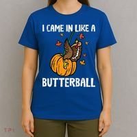 Came In Like A Butterball Funny Thanksgiving T-Shirt thumb 4