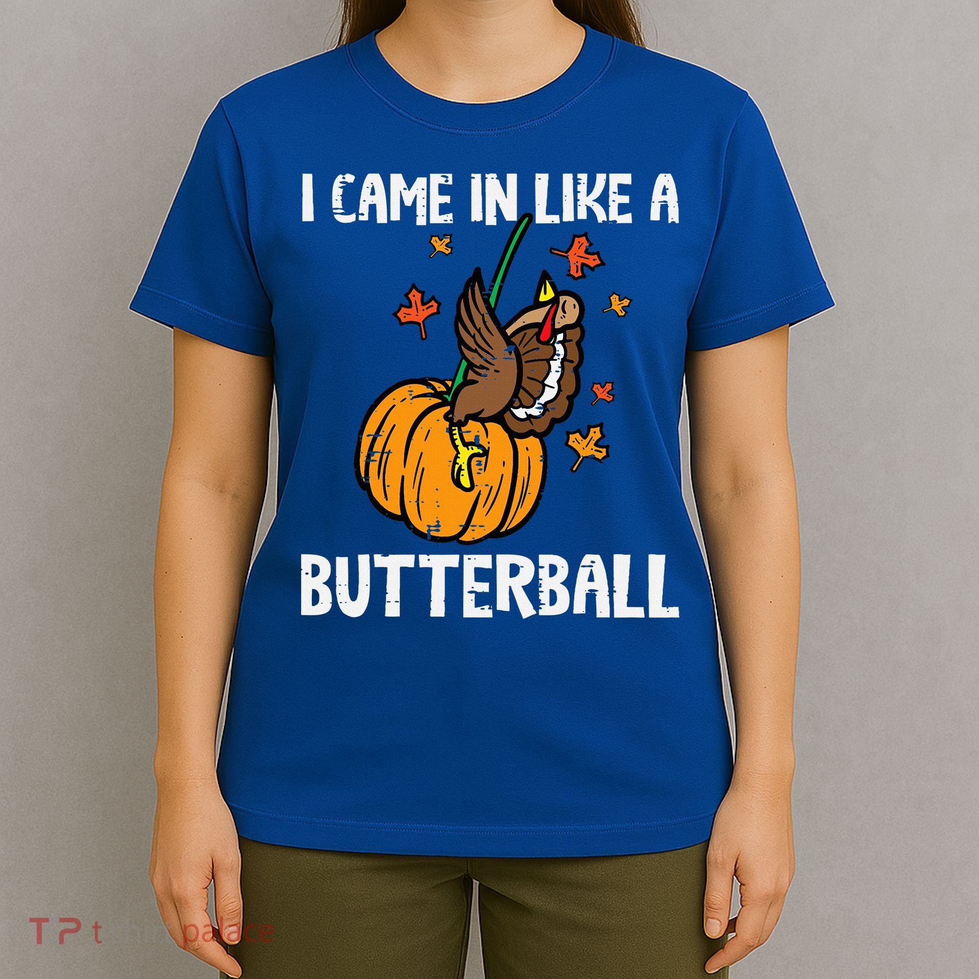 Came In Like A Butterball Funny Thanksgiving T-Shirt