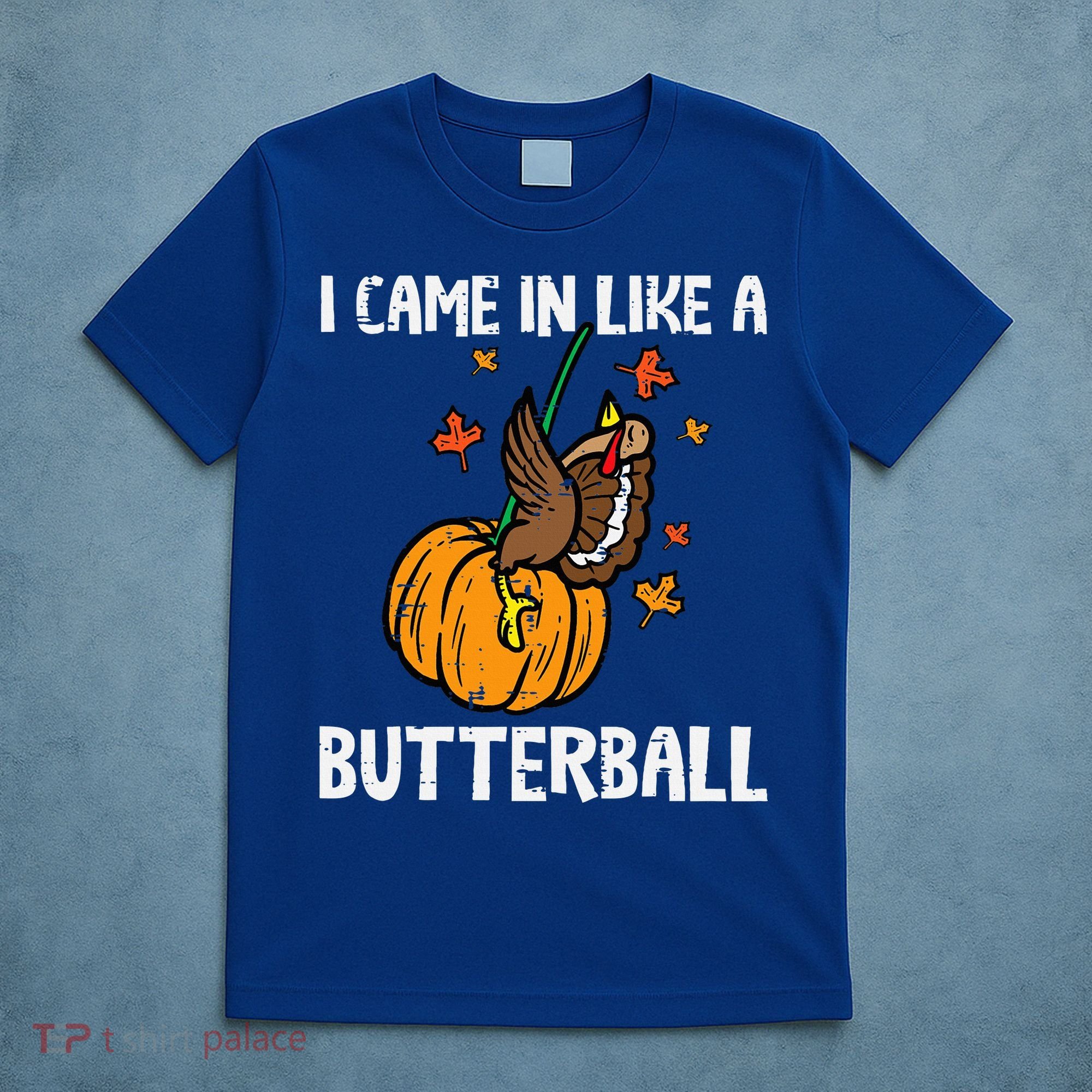 Came In Like A Butterball Funny Thanksgiving T-Shirt