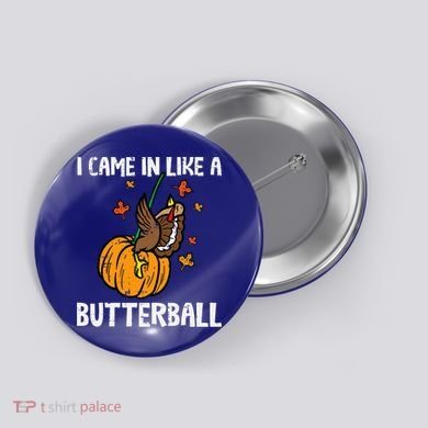 Came In Like A Butterball Funny Thanksgiving Button