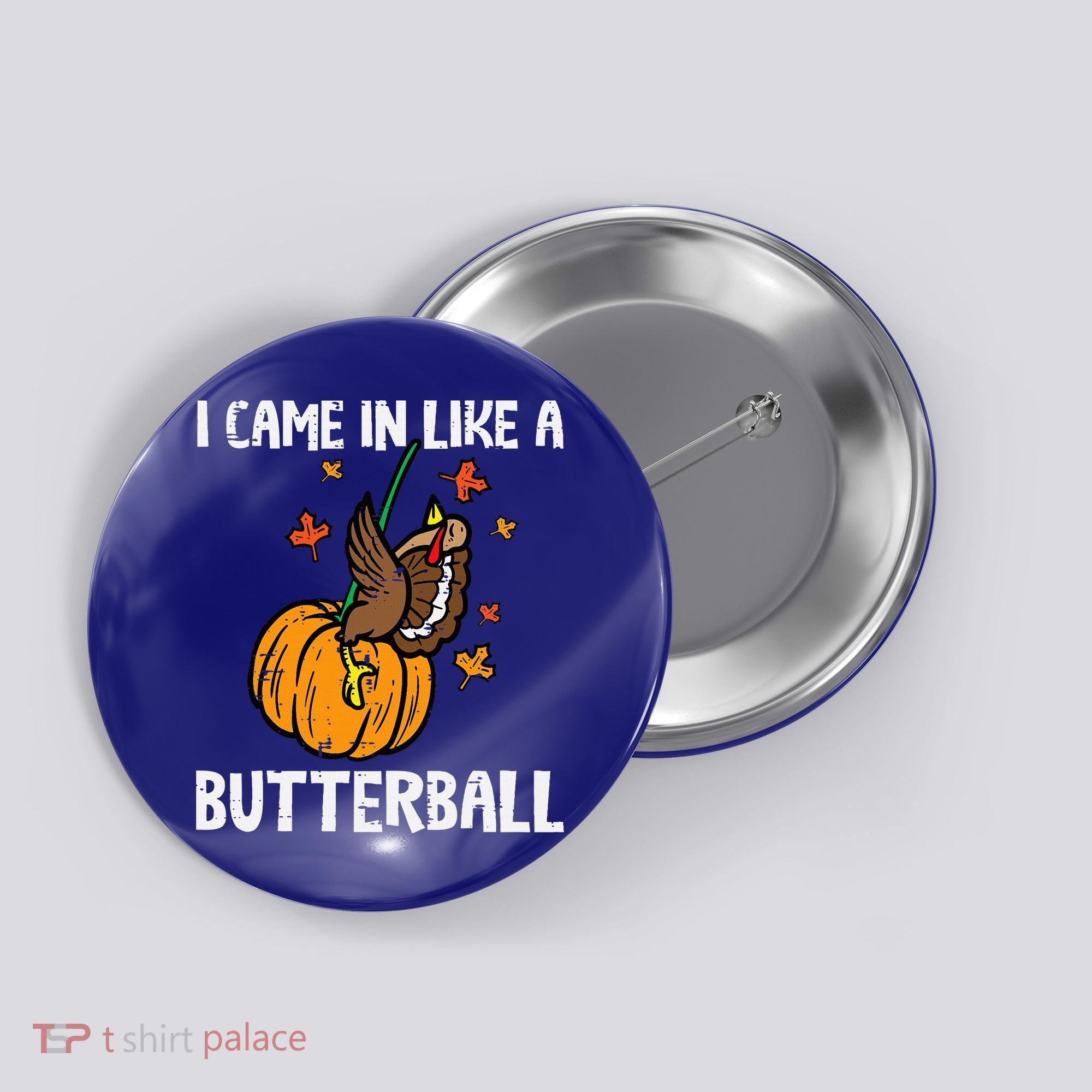 Came In Like A Butterball Funny Thanksgiving Button