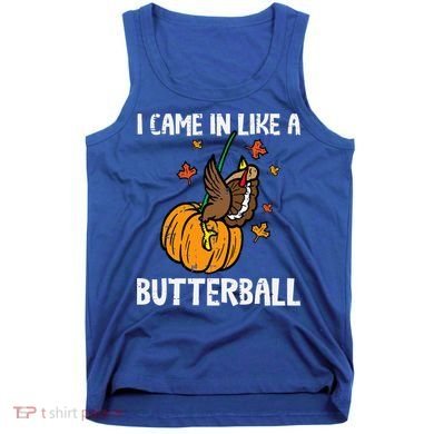 Came In Like A Butterball Funny Thanksgiving Tank Top