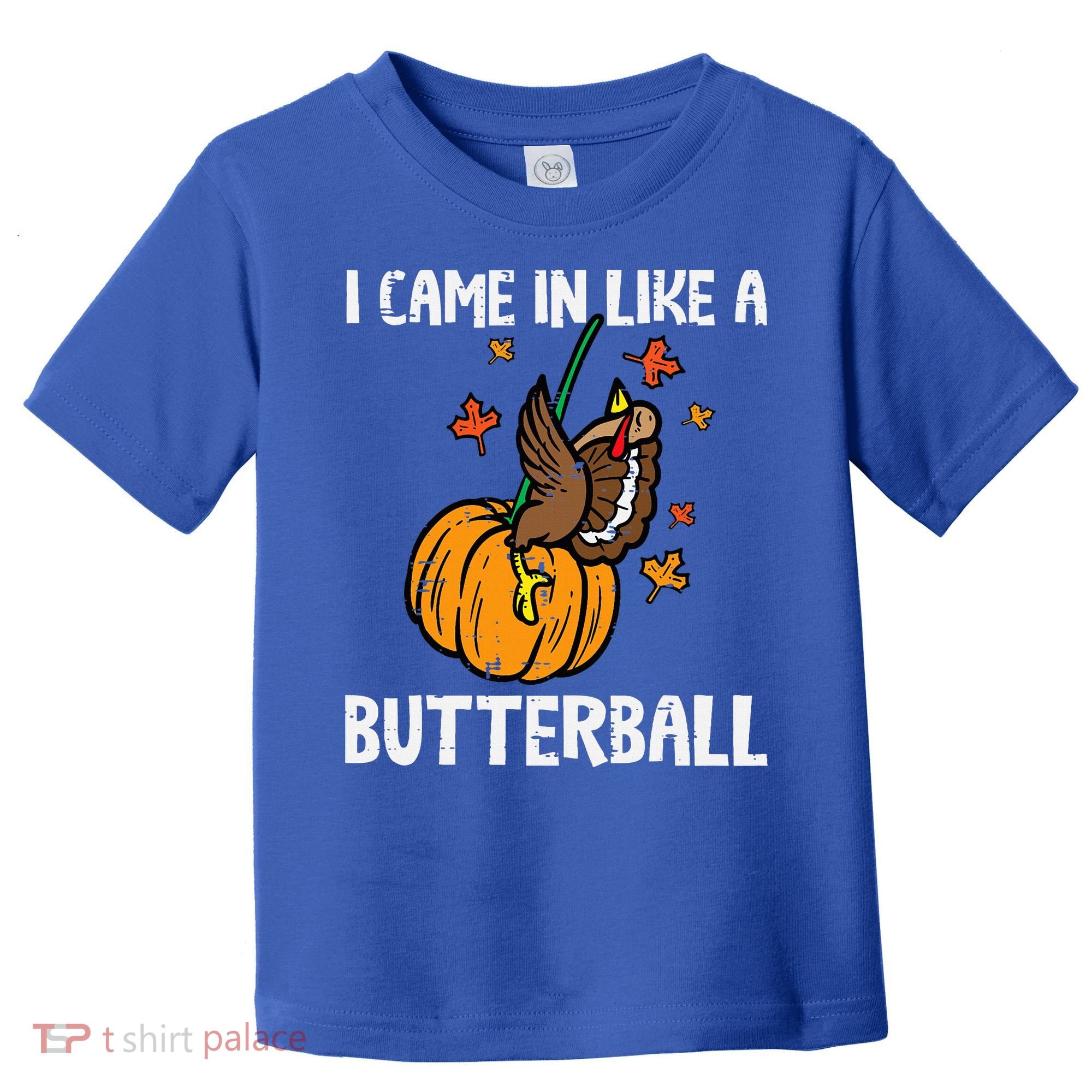 Came In Like A Butterball Funny Thanksgiving Toddler T-Shirt