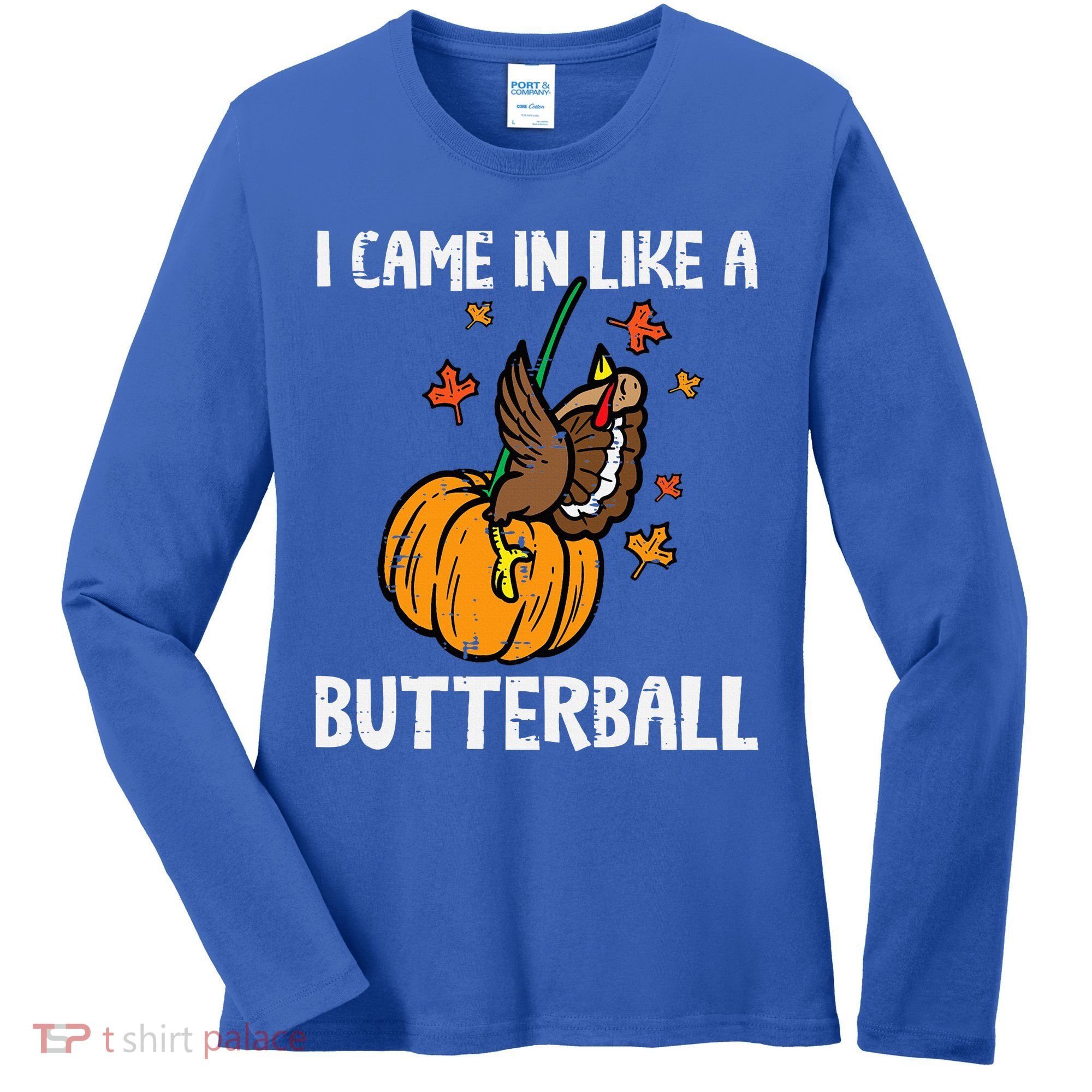 Came In Like A Butterball Funny Thanksgiving Women's Long Sleeve Shirt